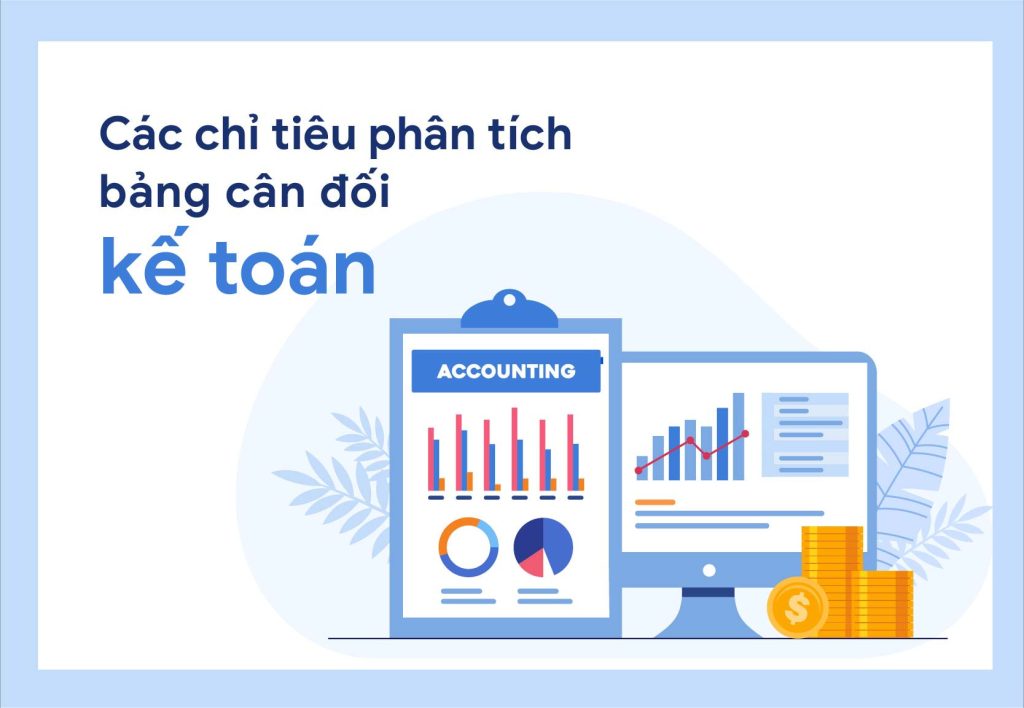 Chỉ tiêu phân tích và đánh giá bảng cân đối kế toán mà doanh nghiệp, nhà đầu tư cần tập trung đánh giá