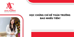 Học chứng chỉ kế toán trưởng bao nhiêu tiền?